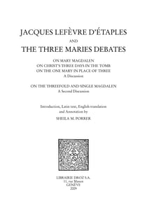Jacques Lefèvre d'Etaples and the Three Maries Debates