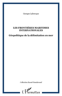Les frontières maritimes internationales - Géopolitique de la délimitation en mer