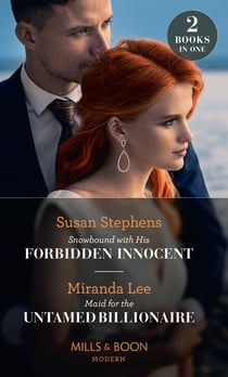 Snowbound With His Forbidden Innocent / Maid For The Untamed Billionaire - Snowbound with His Forbidden Innocent / Maid for the Untamed Billionaire