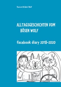 Alltagsgeschichten vom bösen Wolf - Facebook Diary 2018 - 2020