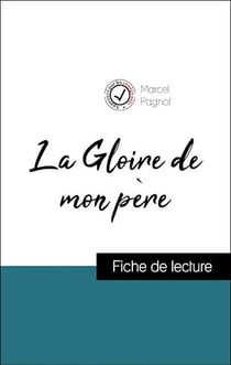Analyse de l'œuvre : La Gloire de mon père (résumé et fiche de lecture plébiscités par les enseignants sur fichedelecture.fr)