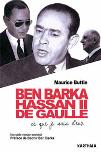 Ben Barka, Hassan II, De Gaulle - Ce que je sais d'eux