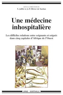 Une médecine inhospitalière - Les difficiles relations entre soignants et soignés dans cinq capitales d'Afrique de l'Ouest