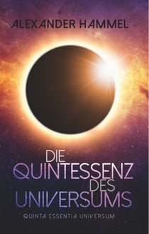 Die Quintessenz des Universums - quinta essentia universum
