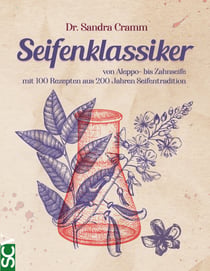 Seifenklassiker - von Aleppo- bis Zahnseife - mit 100 Rezepten aus 200 Jahren Seifentradition