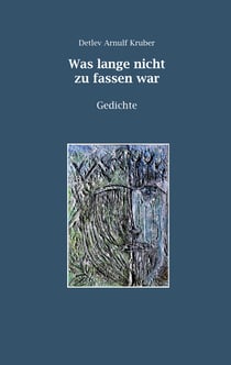 Was lange nicht zu fassen war - Gedichte