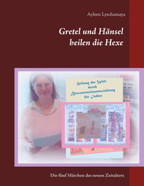 Gretel und Hänsel heilen die Hexe - 7 - Die fünf Märchen des neuen Zeitalters