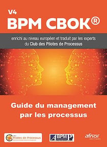 Guide du Management par les Processus - BPM CBOK V4 enrichi au niveau européen et traduit par les experts du Club des Pilotes de Processus