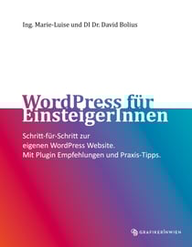 WordPress für EinsteigerInnen - Schritt-für-Schritt zur eigenen WordPress Website. Mit Plugin Empfehlungen und Praxis-Tipps.