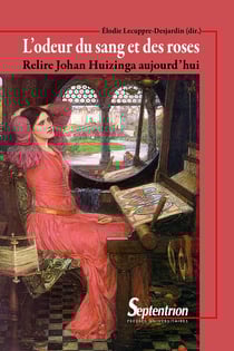 L’odeur du sang et des roses - Relire Johan Huizinga aujourd’hui