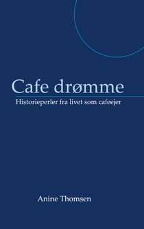 Cafe drømme - Historieperler fra livet som cafeejer