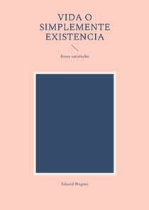 Vida o simplemente existencia - Estoy satisfecho
