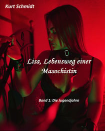 Lisa, Lebensweg einer Masochistin - Band 1: Die Jugendjahre