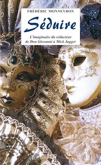 Séduire - L'imaginaire du séducteur de Don Giovanni à Mick Jagger