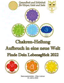 Chakren-Heilung - Aufbruch in eine neue Welt - Finde Dein Lebensglück 2022