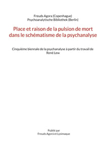 Place et raison de la pulsion de mort dans le schématisme de la psychanalyse - Cinquième biennale de la psychanalyse à partir du travail de René Lew