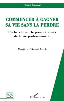 Commencer à gagner sa vie sans la perdre - Recherche sur le premier cours de la vie professionnelle