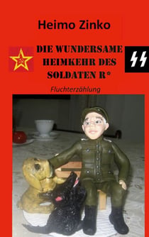 DIE WUNDERSAME HEIMKEHR DES SOLDATEN R* - Fluchterzählung