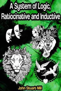 A System of Logic, Ratiocinative and Inductive