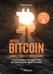 Univers bitcoin : lancez-vous et investissez - Le guide pratique pour réussir dans les cryptomonnaies, les nft et la defi