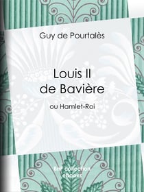 Louis II de Bavière - ou Hamlet-Roi