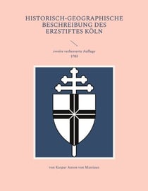 Historisch-geographische Beschreibung des Erzstiftes Köln - zweite verbesserte Auflage 1783