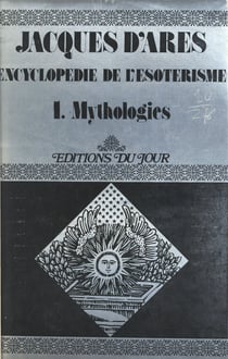 Encyclopédie de l'ésotérisme (1). Mythologies
