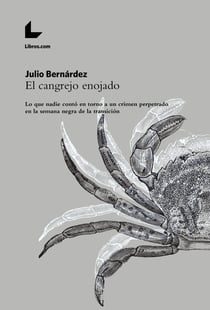 El cangrejo enojado - Lo que nadie contó en torno a un crimen perpetrado en la «semana negra» de la Transición