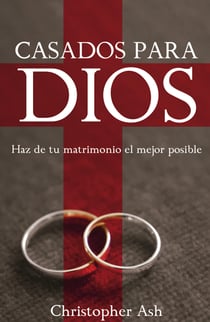 Casados para Dios - Haz de tu matrimonio el mejor posible