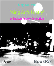 "King Art's Poetry" - A Spoken Poetry Collection