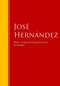 Obras de José Hernández - Colección - Biblioteca de Grandes Escritores