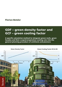 GDF - Green Density Factor and GCF - Green Cooling Factor - A specific calculation method to integrate green roofs, green facades and their evapotranspiration cooling rate into the general planning procedure of architects and planners