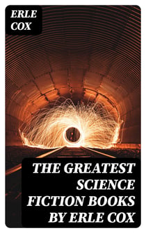 The Greatest Science Fiction Books by Erle Cox - Out of the Silence, Fools' Harvest, The Missing Angel, Major Mendax Stories, The Gift of Venus…