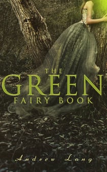 The Green Fairy Book - 42 Traditional Stories & Fairly Tales