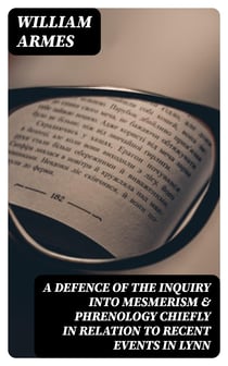 A Defence of the Inquiry into Mesmerism & Phrenology chiefly in relation to recent events in Lynn