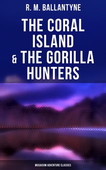 The Coral Island & The Gorilla Hunters (Musaicum Adventure Classics) - A Tale of the Pacific Ocean & A Tale of the Wilds of Africa