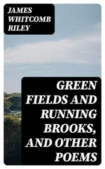 Green Fields and Running Brooks, and Other Poems