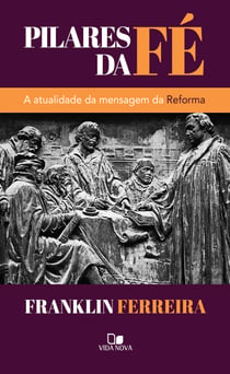 Pilares da fé - A atualidade da mensagem da Reforma