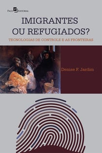 Imigrantes ou Refugiados - Tecnologias de Controle e as Fronteiras