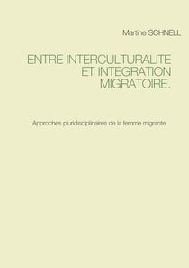 Entre interculturalité et intégration migratoire. - Approches pluridisciplinaires de la femme migrante
