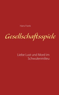 Gesellschaftsspiele... - Liebe, Lust und Mord im Schwulenmilieu