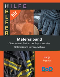 Chancen und Risiken der Psychosozialen Unterstützung in Feuerwehren - Materialband Hilfe für Helfer