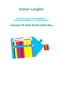 Die Bedeutung der Notwendigkeit der Evolution der Religionen und des Atheismus - ... warum ich kein Christ mehr bin ...
