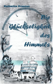 Die Glückseligkeit des Himmels - Geschichten aus dem Leben