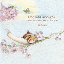 Und was kann ich? - Abenteuer einer kleinen Schnecke