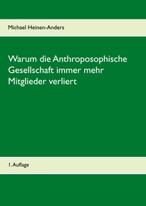 Warum die Anthroposophische Gesellschaft immer mehr Mitglieder verliert - 1. Auflage