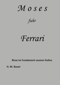 Moses fuhr Ferrari - Risse im Fundament unserer Kultur