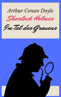 Sherlock Holmes - Das Tal des Grauens - Vollständige deutsche Ausgabe