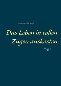Das Leben in vollen Zügen auskosten - Teil 2