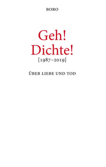 Geh! Dichte! - Über Liebe und Tod